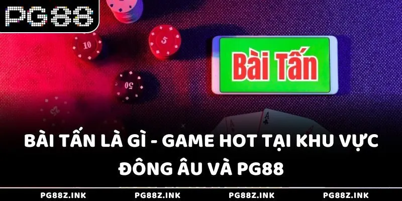 Bài Tấn là gì - Game hot tại khu vực Đông Âu và PG88
