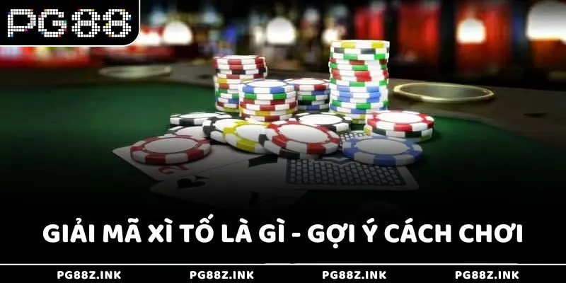 Giải mã Xì Tố là gì - Gợi ý cách chơi