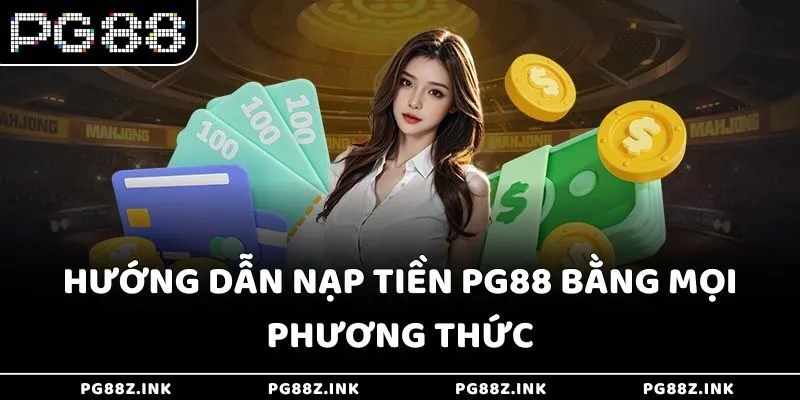 Hướng dẫn nạp tiền PG88 bằng mọi phương thức