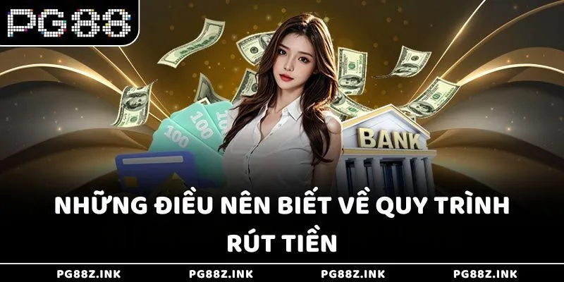 Những điều nên biết về quy trình rút tiền